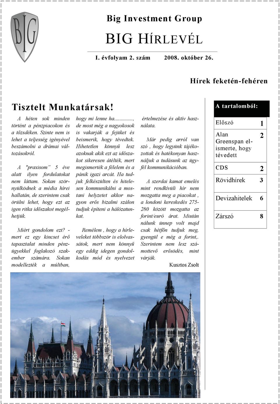 Sokan szörnyülködnek a média hírei hallatán, de szerintem csak örülni lehet, hogy ezt az igen ritka időszakot megélhetjük. Miért gondolom ezt?