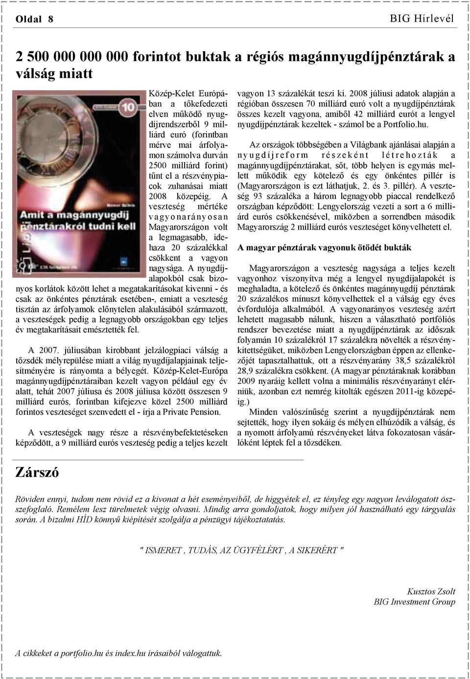 A veszteség mértéke vagyonarányosan Magyarországon volt a legmagasabb, idehaza 20 százalékkal csökkent a vagyon nagysága.