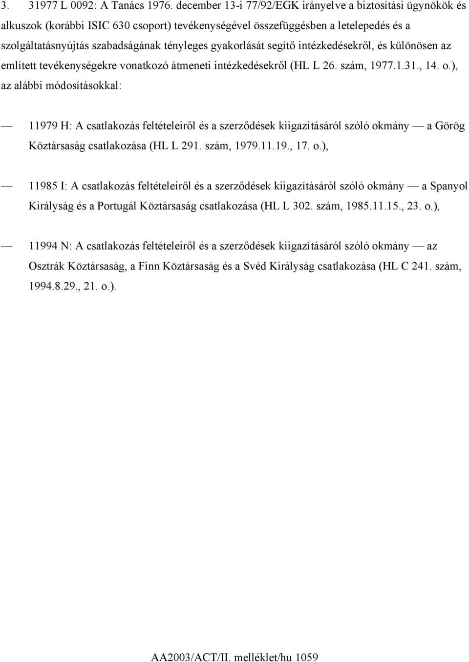 gyakorlását segítő intézkedésekről, és különösen az említett tevékenységekre vonatkozó átmeneti intézkedésekről (HL L 26. szám, 1977.1.31., 14. o.