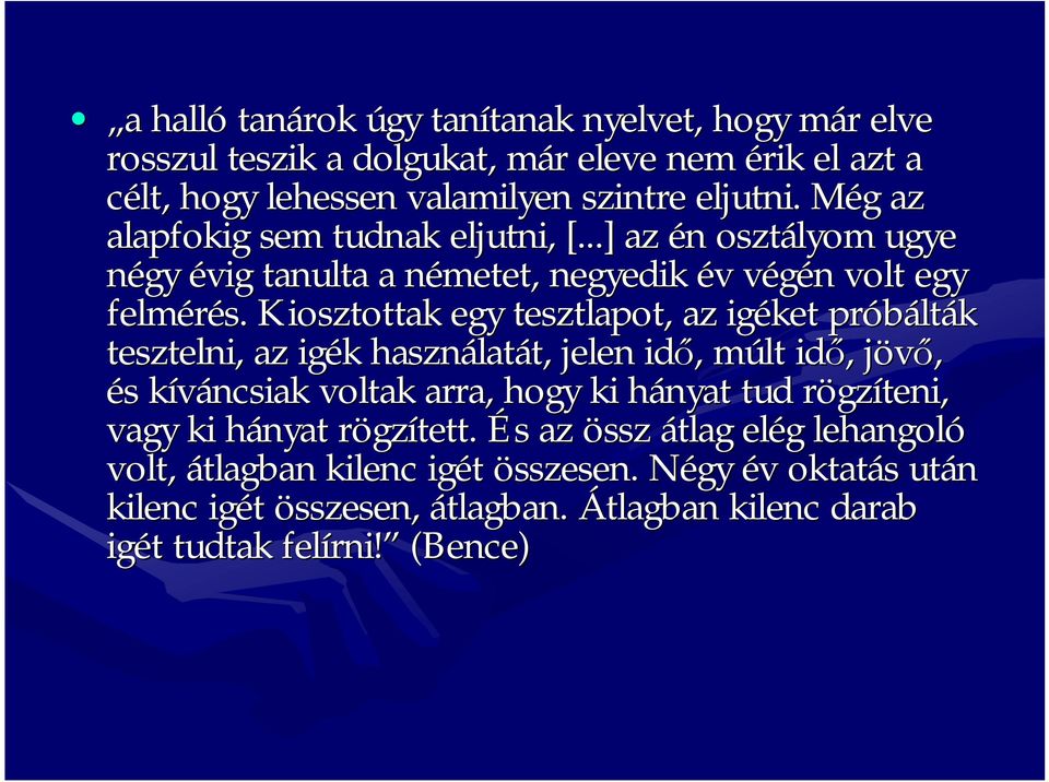 Kiosztottak egy tesztlapot, az igéket próbált lták tesztelni, az igék k használat latát, t, jelen idő,, múlt m idő,, jövő, j és s kíváncsiak k voltak arra, hogy ki hányat h tud rögzr