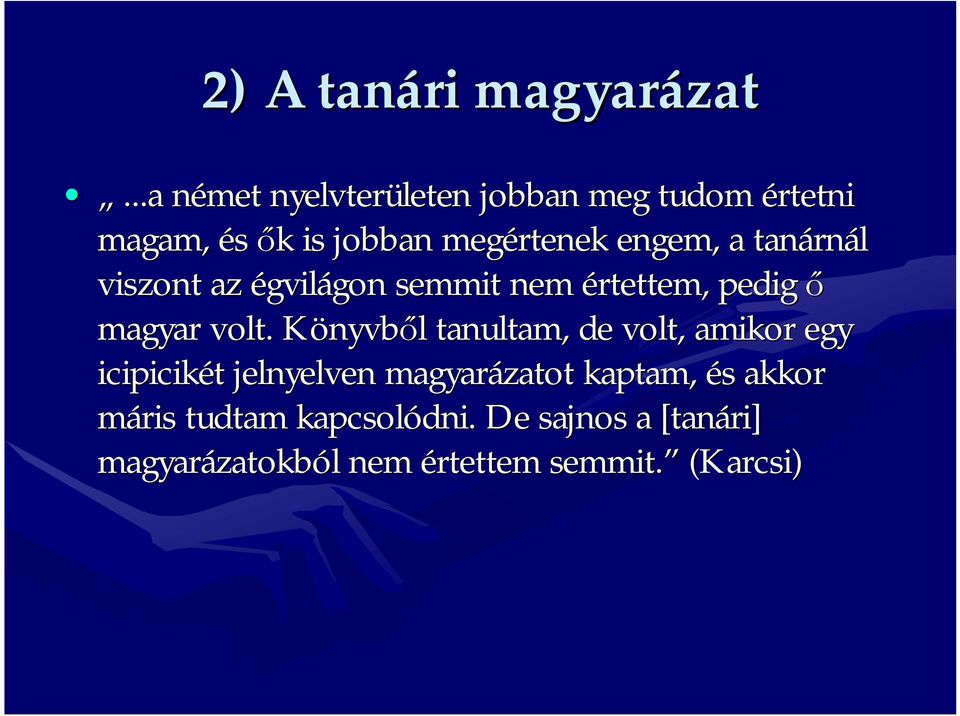 tanárn rnál viszont az égvilágon gon semmit nem értettem, pedig ő magyar volt.