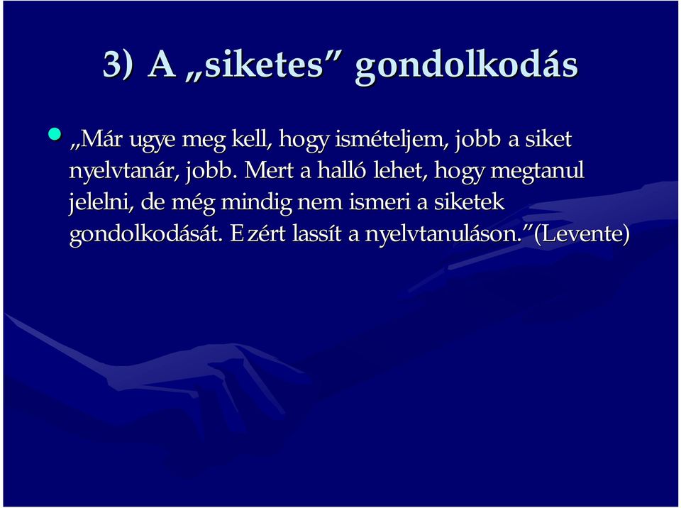 Mert a halló lehet, hogy megtanul jelelni, de még m g