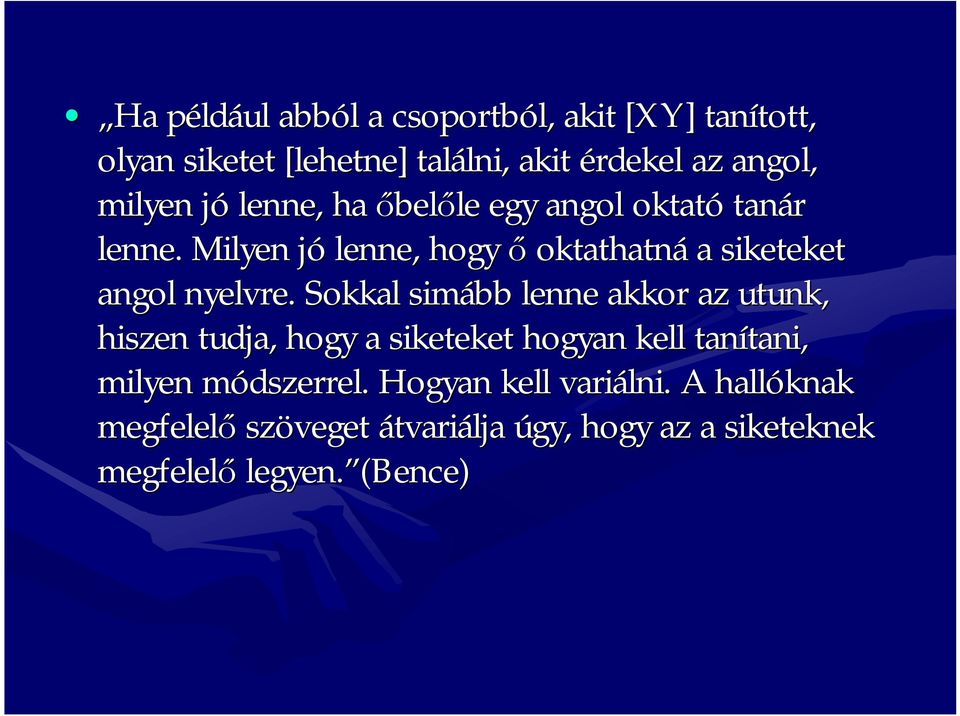 Milyen jój lenne, hogy ő oktathatná a siketeket angol nyelvre.