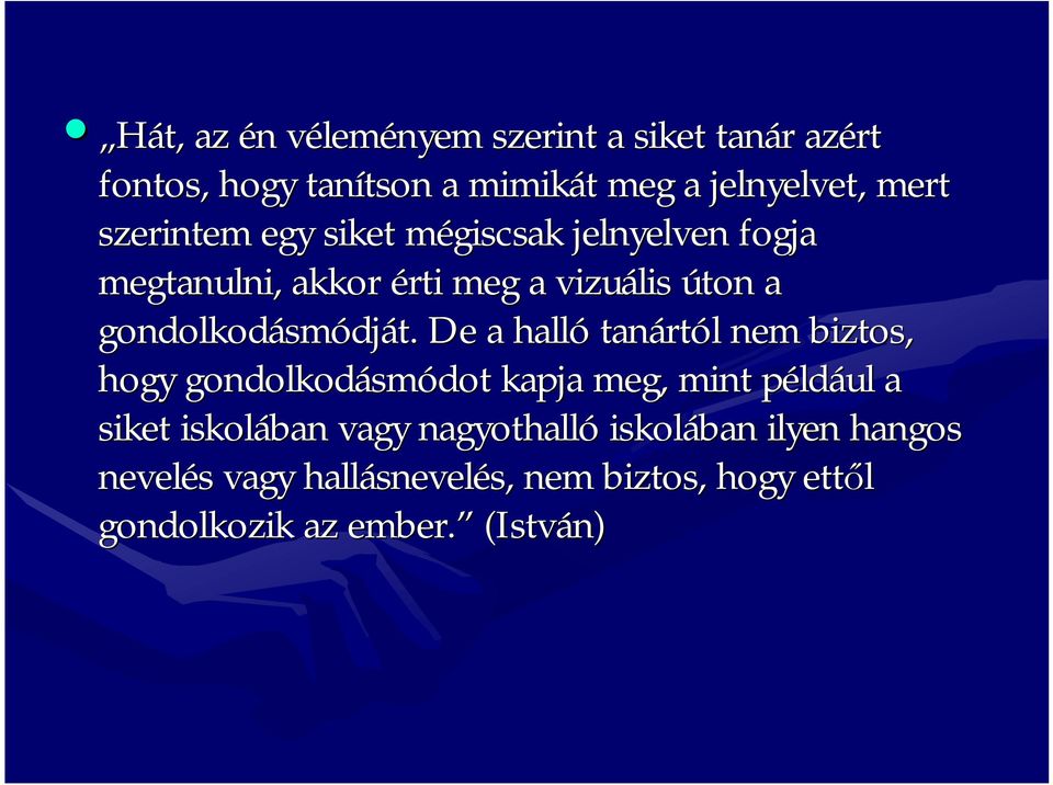 De a halló tanárt rtól l nem biztos, hogy gondolkodásm smódot kapja meg, mint példp ldául a siket iskolában vagy