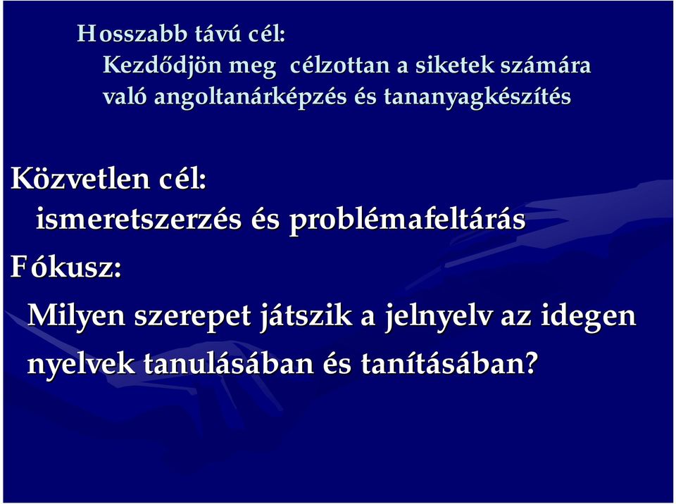 cél: c ismeretszerzés és s problémafelt mafeltárás Fókusz: Milyen
