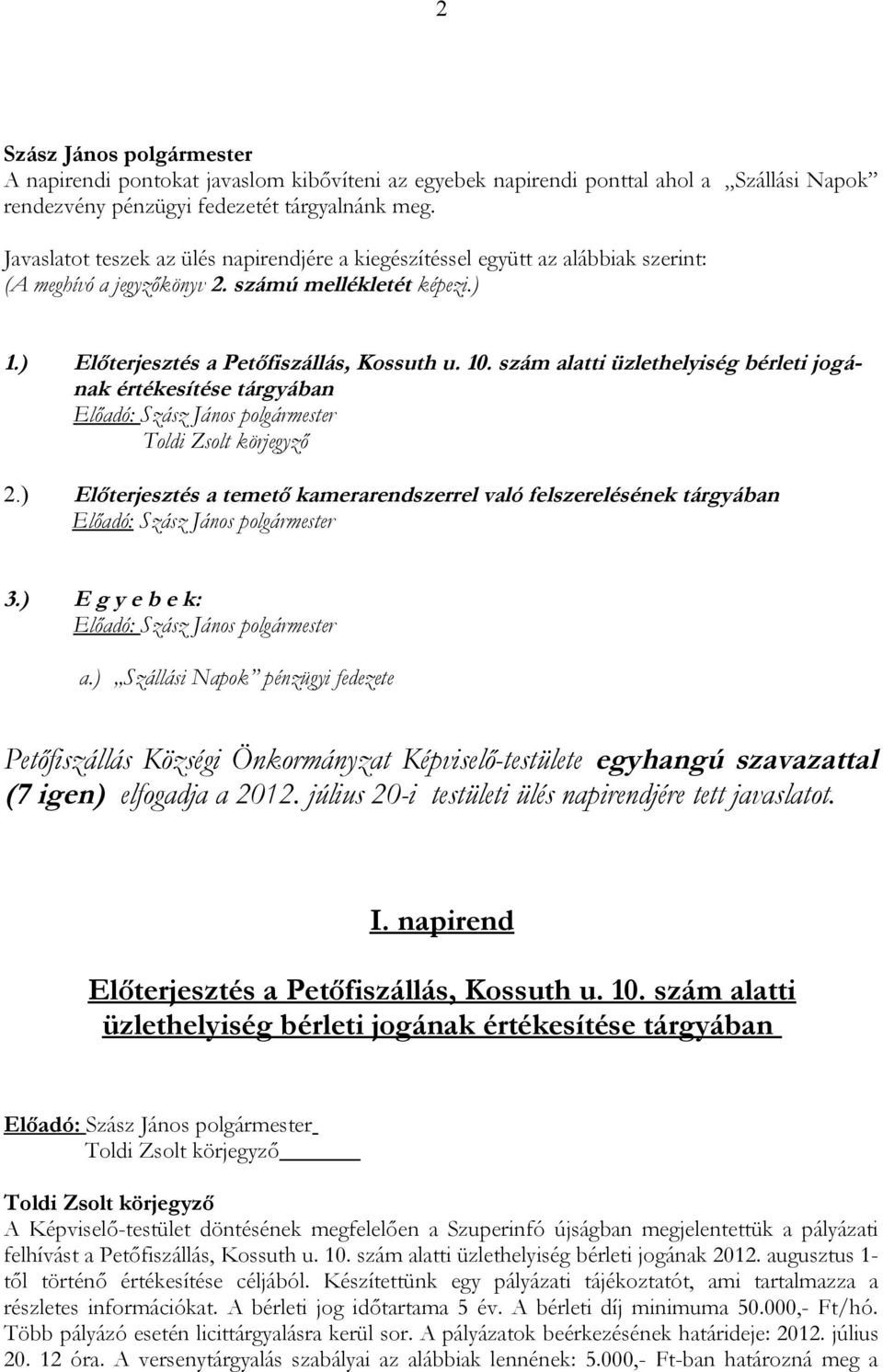 szám alatti üzlethelyiség bérleti jogának értékesítése tárgyában Előadó: 2.) Előterjesztés a temető kamerarendszerrel való felszerelésének tárgyában Előadó: 3.) E g y e b e k: Előadó: a.