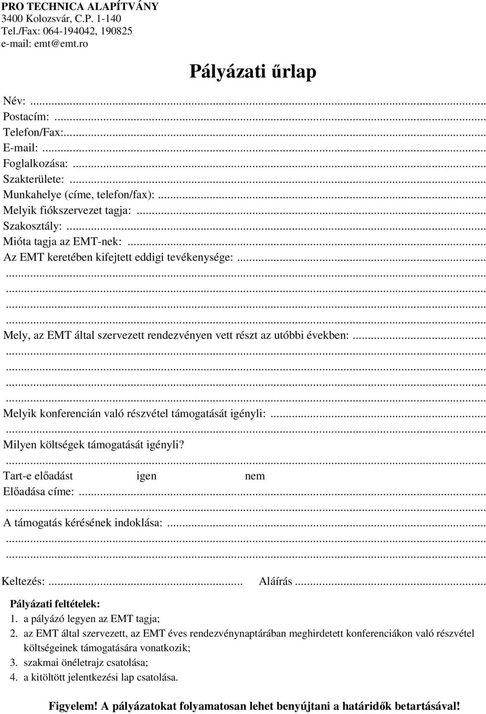 .. Mely, az EMT által szervezett rendezvényen vett részt az utóbbi években:... Melyik konferencián való részvétel támogatását igényli:... Milyen költségek támogatását igényli?