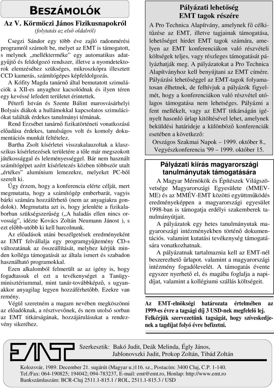 adatgyűjtő és feldolgozó rendszer, illetve a nyomdetektorok elemzéséhez szükséges, mikroszkópra illesztett CCD kamerás, számítógépes képfeldolgozás.