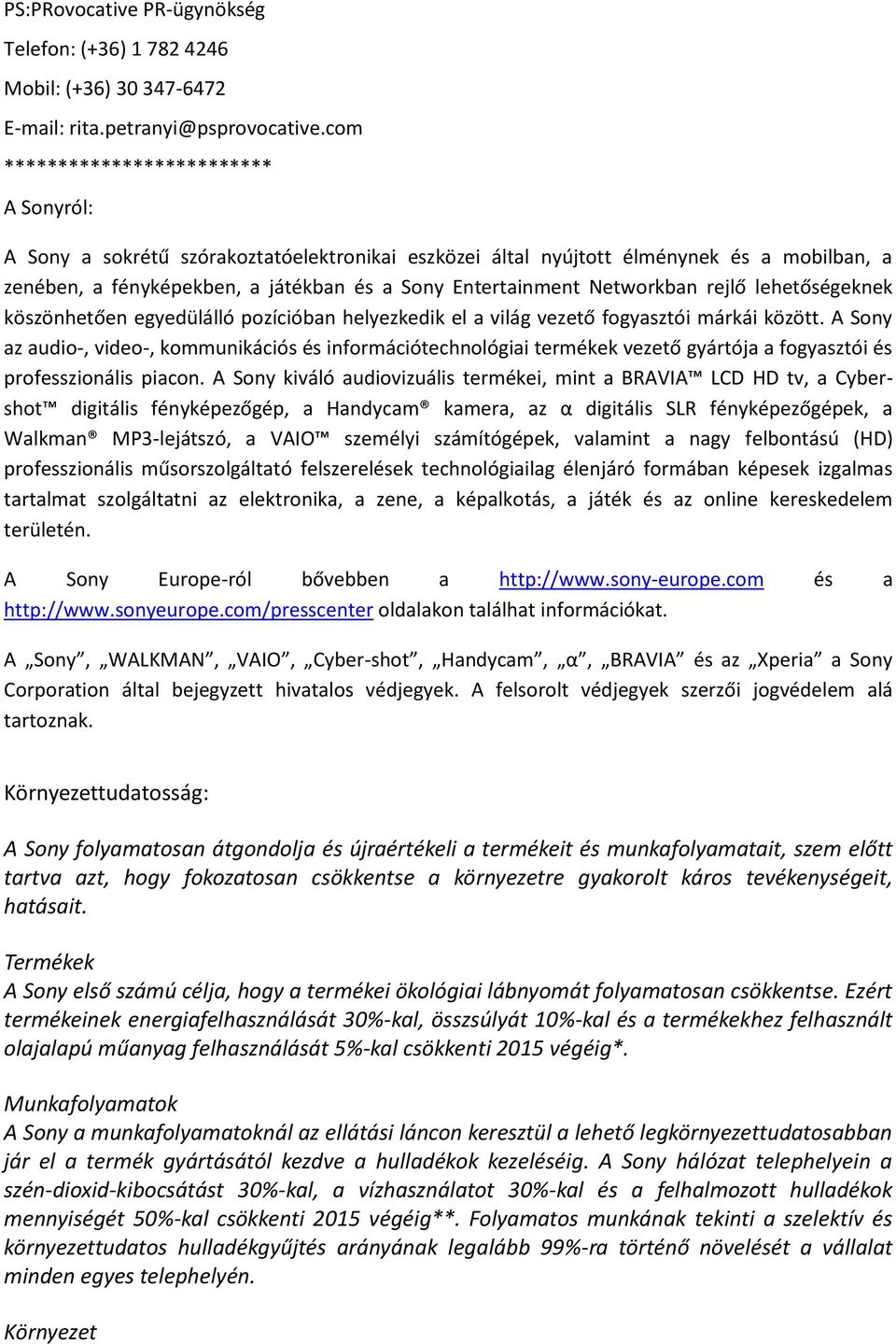 Networkban rejlő lehetőségeknek köszönhetően egyedülálló pozícióban helyezkedik el a világ vezető fogyasztói márkái között.