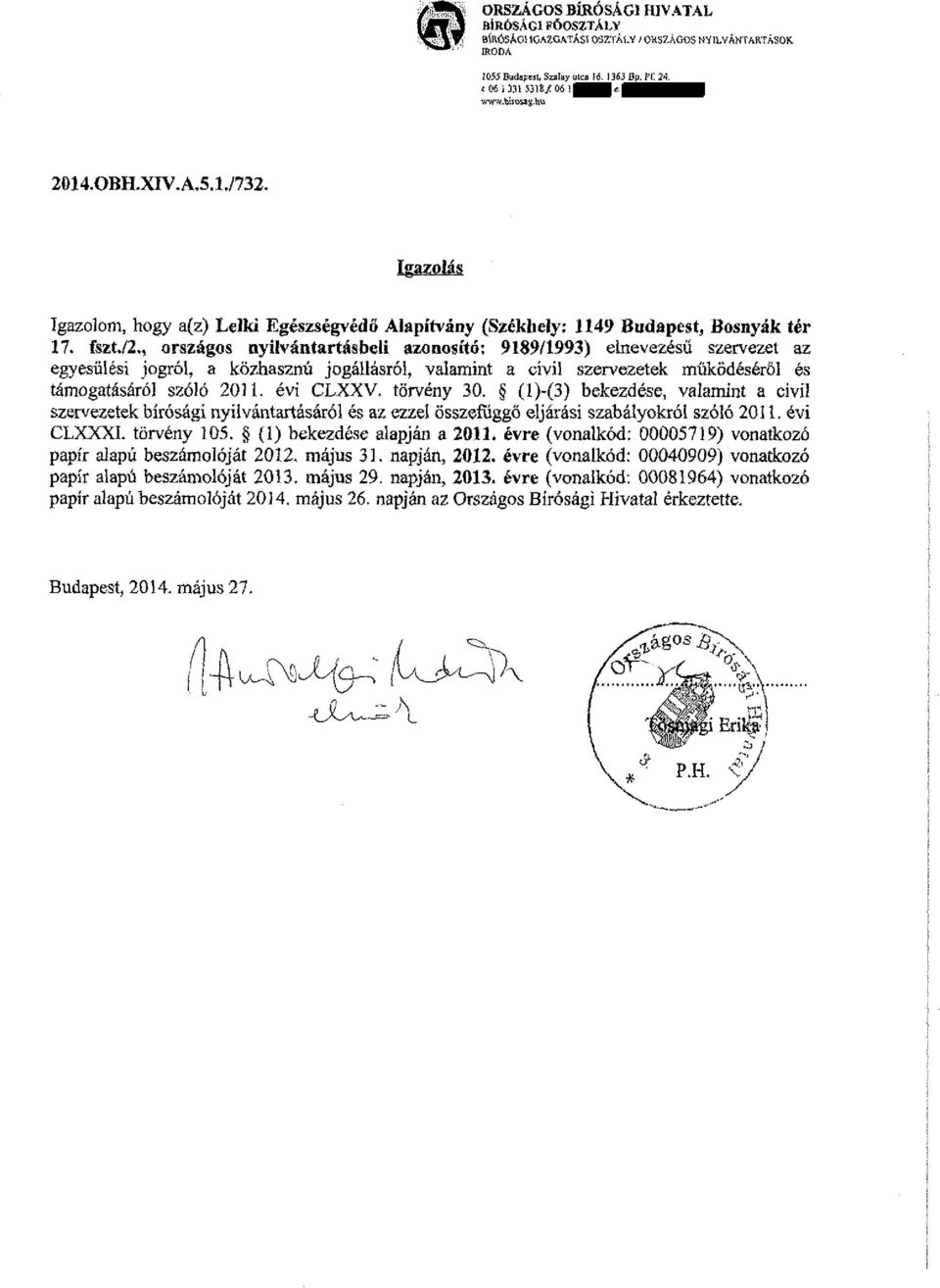 , országos nyilvántartásbeli azonosító: 9189/1993) elnevezésű szervezet az egyesülési jogról, a közhasznú jogállásról, valamint a civil szervezetek működéséről és támogatásáról szóló 211. évi CLXXV.