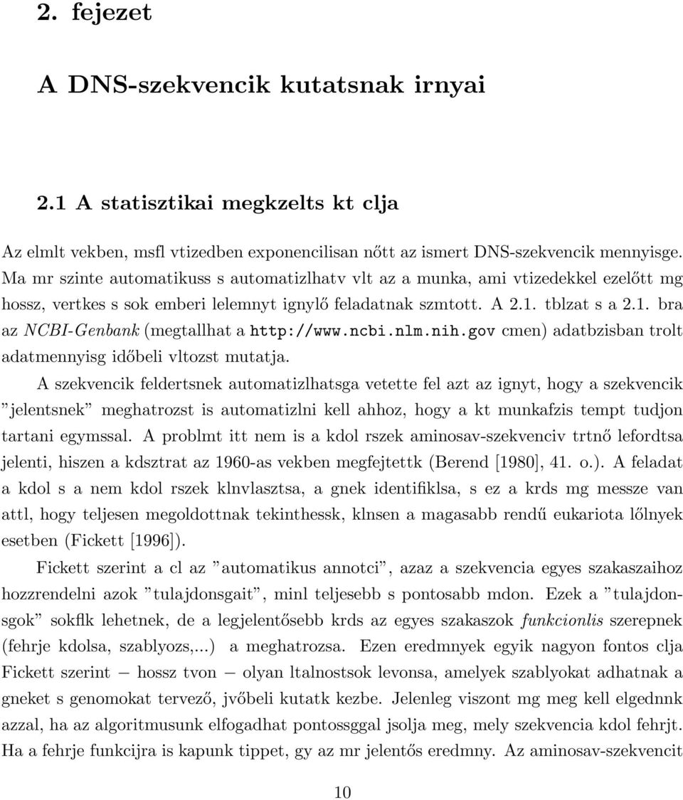 tblzat s a 2.1. bra az NCBI-Genbank (megtallhat a http://www.ncbi.nlm.nih.gov cmen) adatbzisban trolt adatmennyisg időbeli vltozst mutatja.