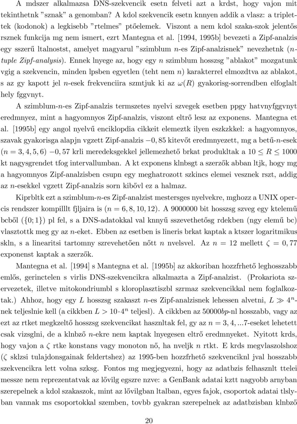 [1994, 1995b] bevezeti a Zipf-analzis egy sszerű ltalnostst, amelyet magyarul szimblum n-es Zipf-analzisnek nevezhetnk (ntuple Zipf-analysis).