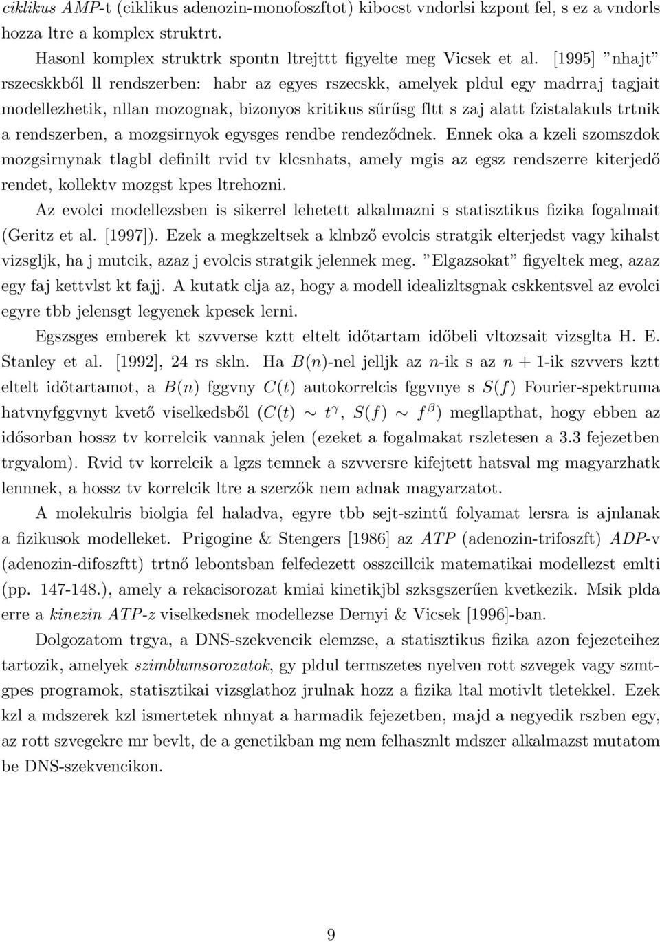 rendszerben, a mozgsirnyok egysges rendbe rendeződnek.