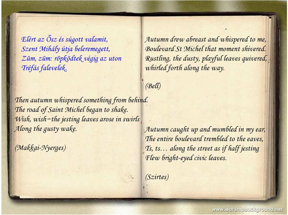 Rustling, the dusty, playful leaves quivered, whirled forth along the way. (Bell) Then autumn whispered something from behind.