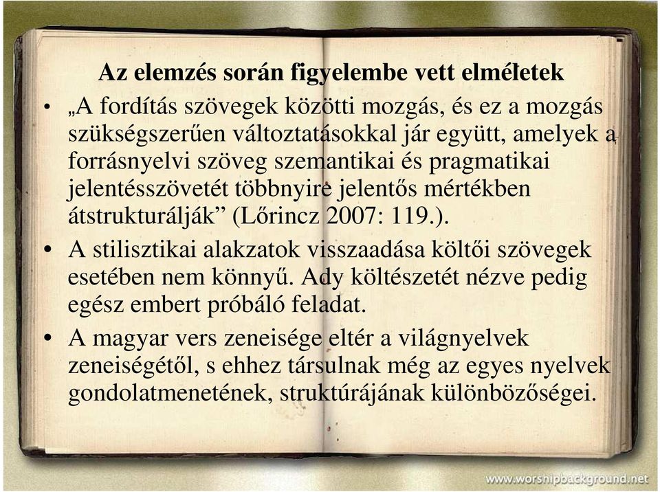 A stilisztikai alakzatok visszaadása költői szövegek esetében nem könnyű. Ady költészetét nézve pedig egész embert próbáló feladat.