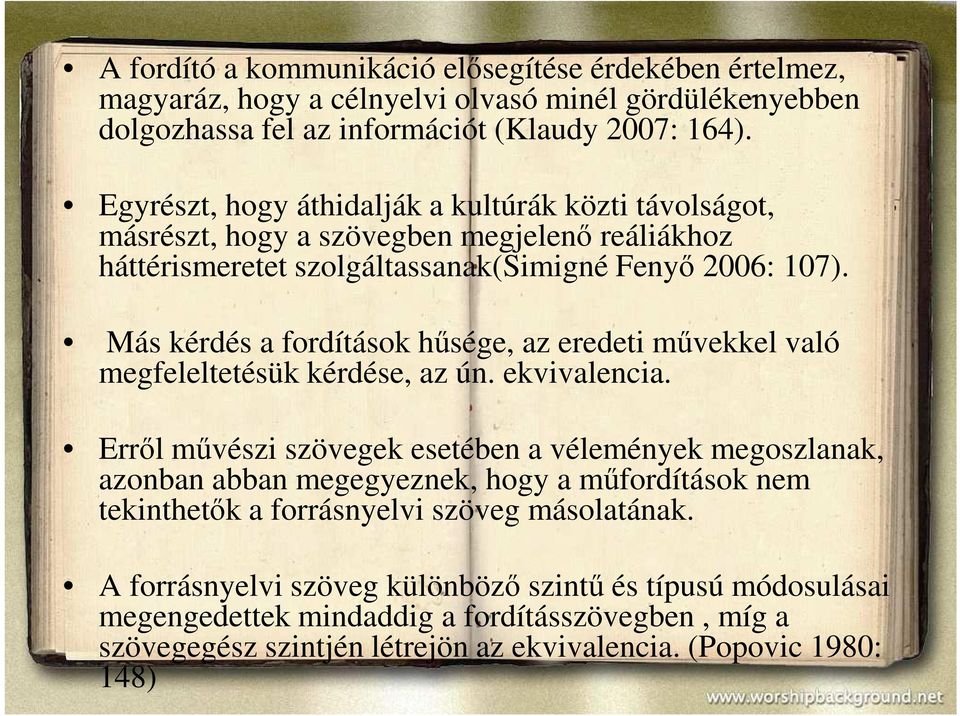 Más kérdés a fordítások hűsége, az eredeti művekkel való megfeleltetésük kérdése, az ún. ekvivalencia.