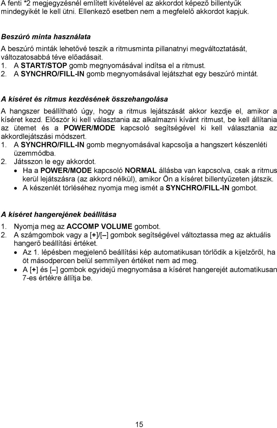 A SYNCHRO/FILL-IN gomb megnyomásával lejátszhat egy beszúró mintát.