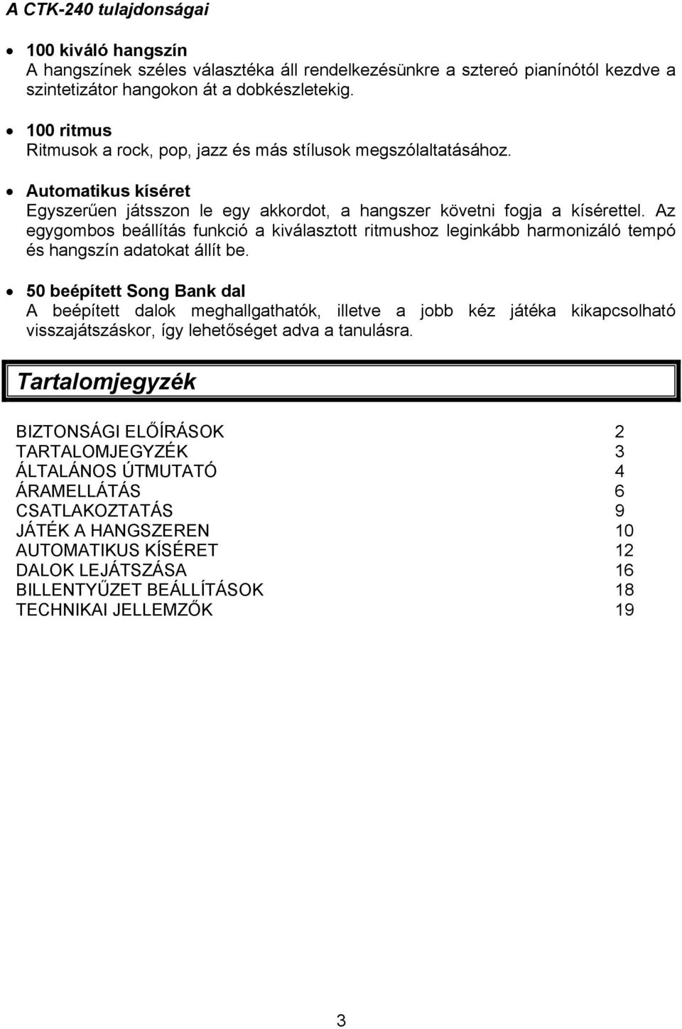 Az egygombos beállítás funkció a kiválasztott ritmushoz leginkább harmonizáló tempó és hangszín adatokat állít be.