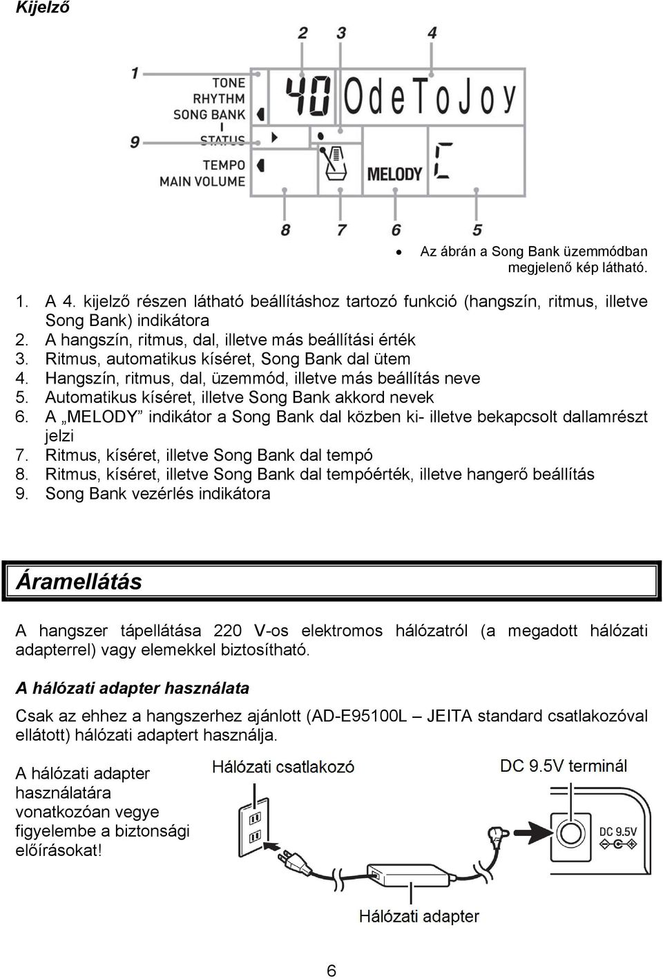 Automatikus kíséret, illetve Song Bank akkord nevek 6. A MELODY indikátor a Song Bank dal közben ki- illetve bekapcsolt dallamrészt jelzi 7. Ritmus, kíséret, illetve Song Bank dal tempó 8.