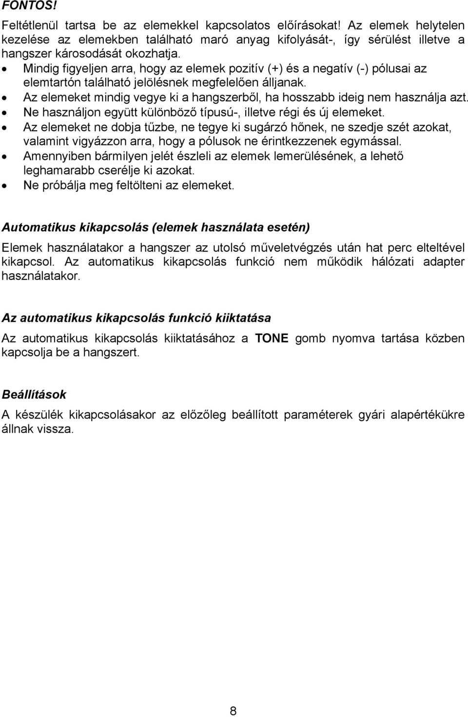 Az elemeket mindig vegye ki a hangszerből, ha hosszabb ideig nem használja azt. Ne használjon együtt különböző típusú-, illetve régi és új elemeket.