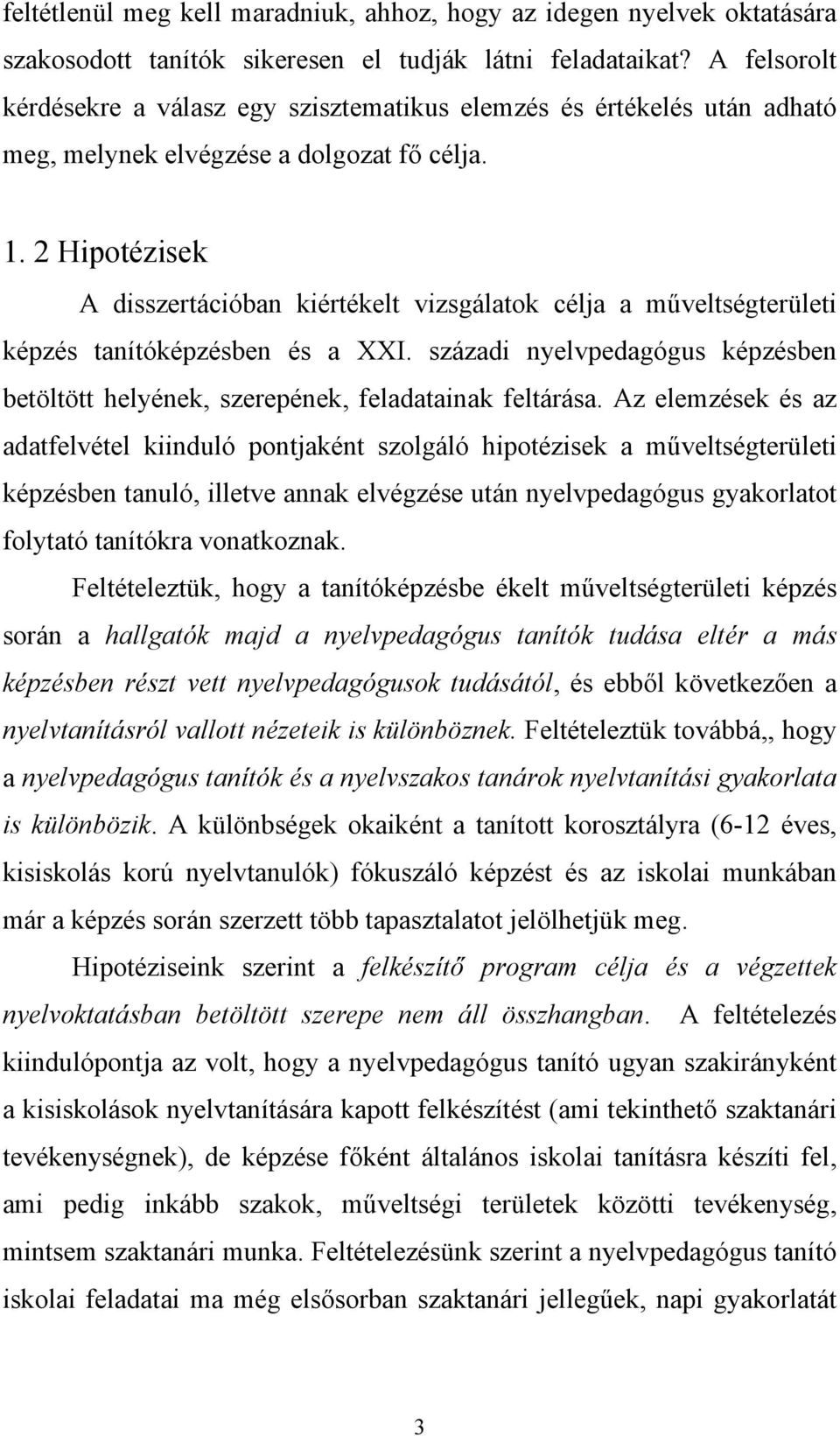 2 Hipotézisek A disszertációban kiértékelt vizsgálatok célja a műveltségterületi képzés tanítóképzésben és a XXI.