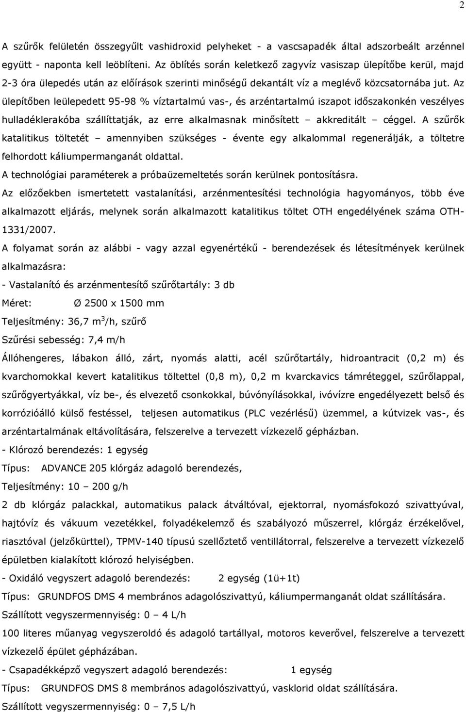 Az ülepítőben leülepedett 95-98 % víztartalmú vas-, és arzéntartalmú iszapot időszakonkén veszélyes hulladéklerakóba szállíttatják, az erre alkalmasnak minősített akkreditált céggel.