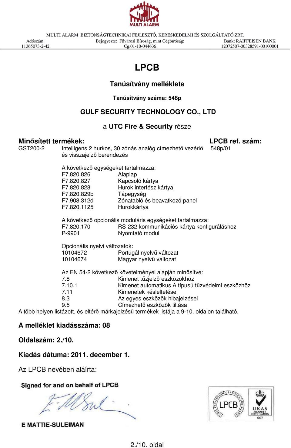 , LTD a UTC Fire & Security része Minősített termékek: GST200-2 Intelligens 2 hurkos, 30 zónás analóg címezhető vezérlő és visszajelző berendezés LPCB ref.