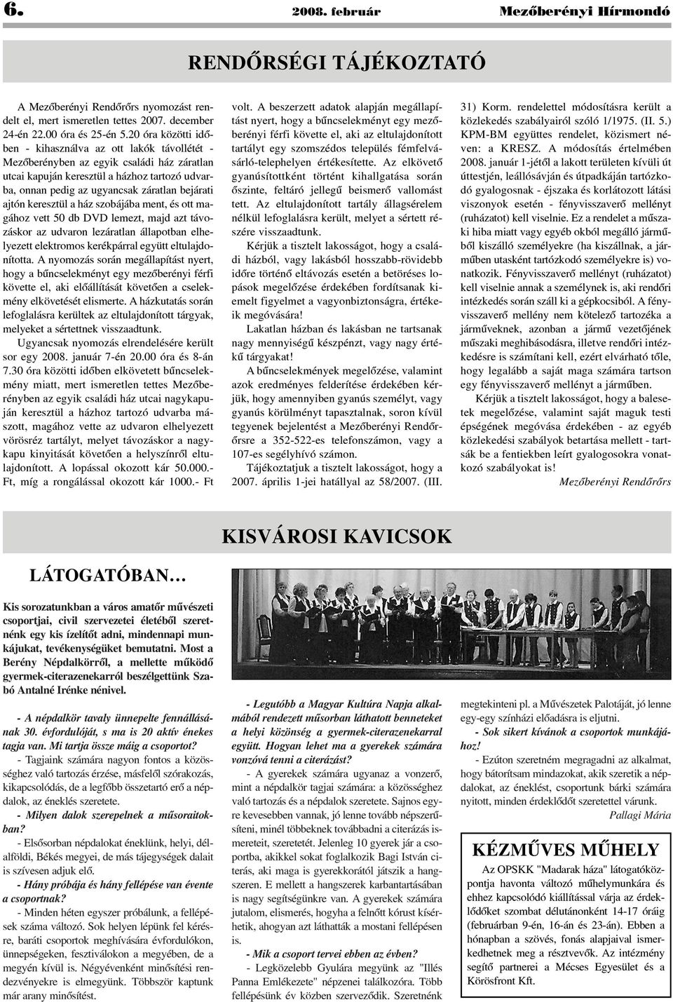 ajtón keresztül a ház szobájába ment, és ott magához vett 50 db DVD lemezt, majd azt távozáskor az udvaron lezáratlan állapotban elhelyezett elektromos kerékpárral együtt eltulajdonította.