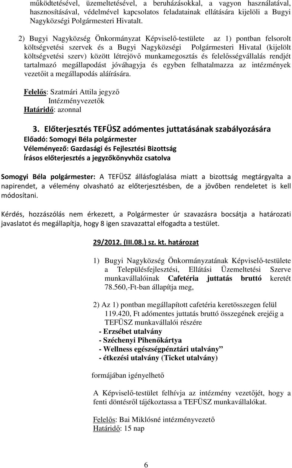 munkamegosztás és felelősségvállalás rendjét tartalmazó megállapodást jóváhagyja és egyben felhatalmazza az intézmények vezetőit a megállapodás aláírására.