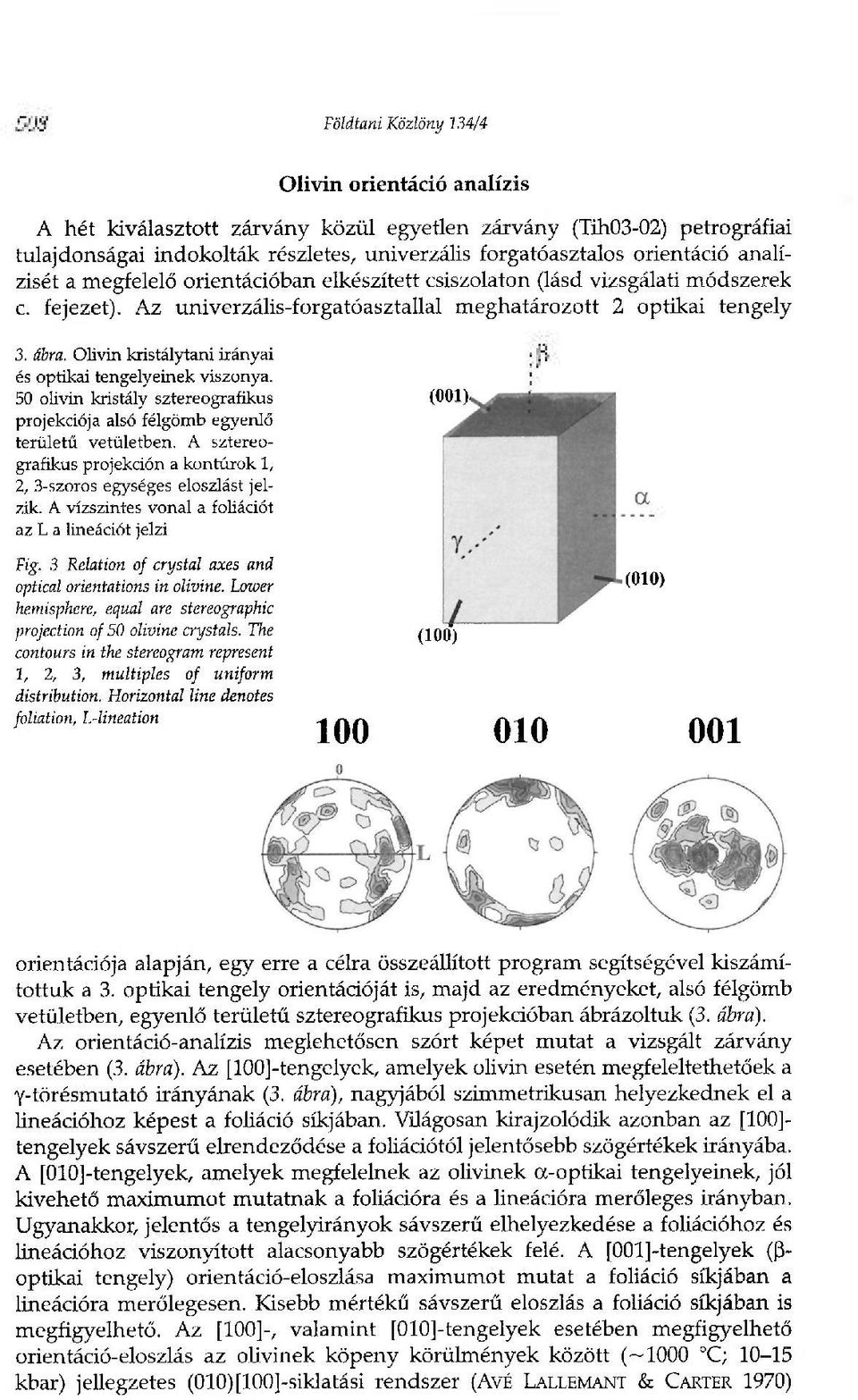 Olivin kristálytani irányai és optikai tengelyeinek viszonya. 50 olivin kristály sztereografikus projekciója alsó félgömb egyenlő területű vetületben.