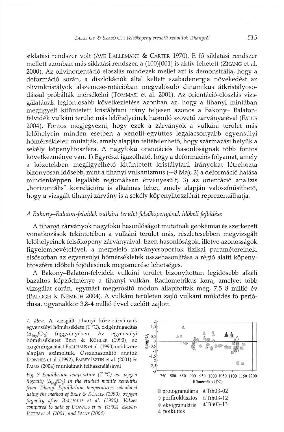 Az olivinorientáció-eloszlás mindezek mellet azt is demonstrálja, hogy a deformáció során, a diszlokációk által keltett szabadenergia növekedést az olivinkristályok alszemcse-rotációban megvalósuló