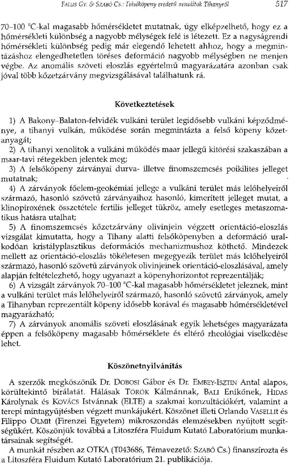 Ez a nagyságrendi hőmérsékleti különbség pedig már elegendő lehetett ahhoz, hogy a megmintázáshoz elengedhetetlen töréses deformáció nagyobb mélységben ne menjen végbe.