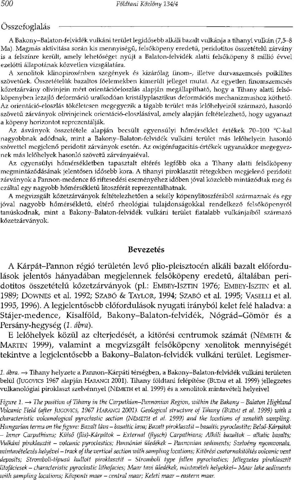 ezelőtti állapotának közvetlen vizsgálatára. A xenolitok klinopiroxénben szegények és kizárólag finom-, illetve durvaszemcsés poikilites szövetűek.