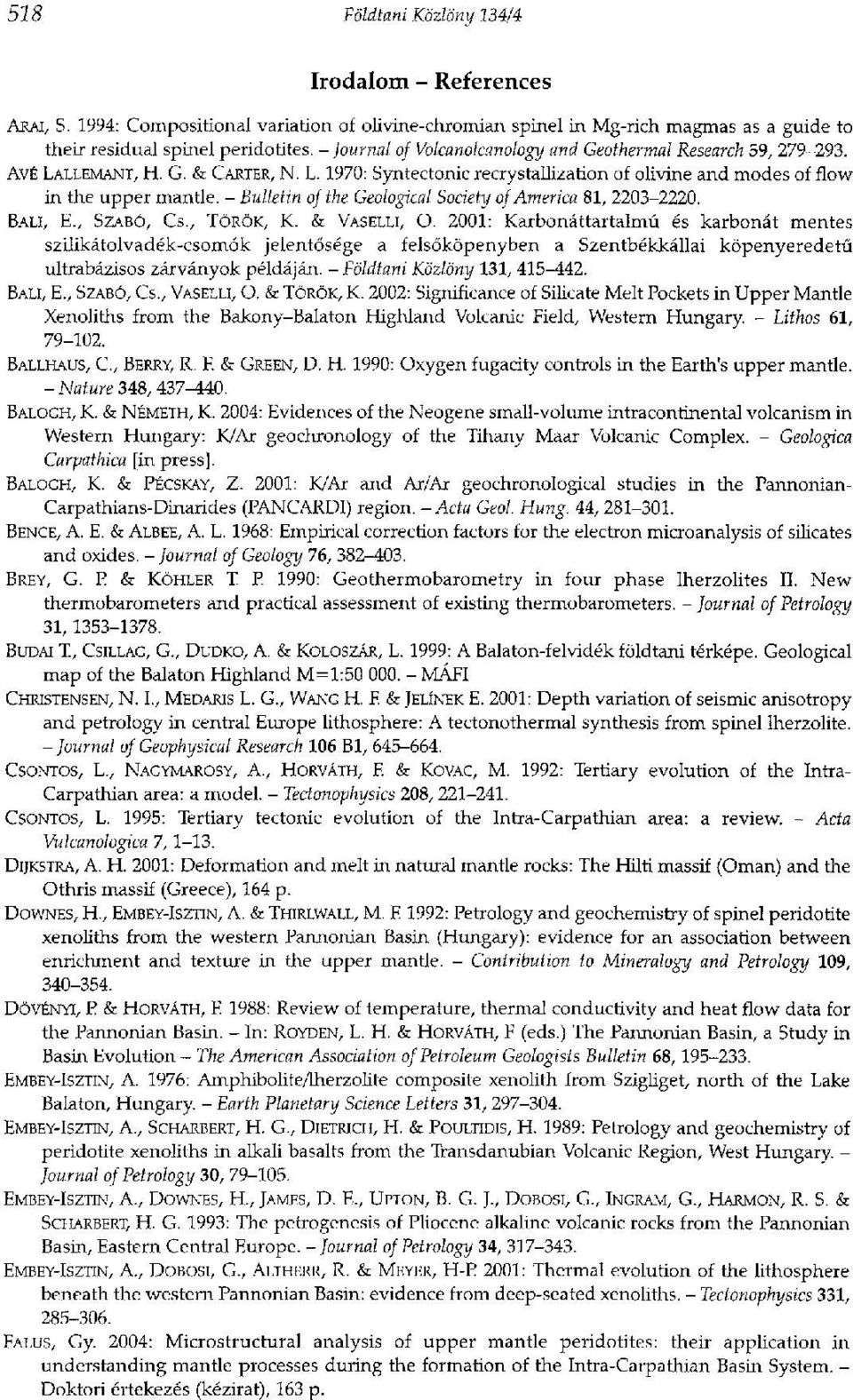 - Bulletin of the Geological Society of America 81, 2203-2220. BALI, E., SZABÓ, CS., TÖRÖK, К. & VASELLI, О.