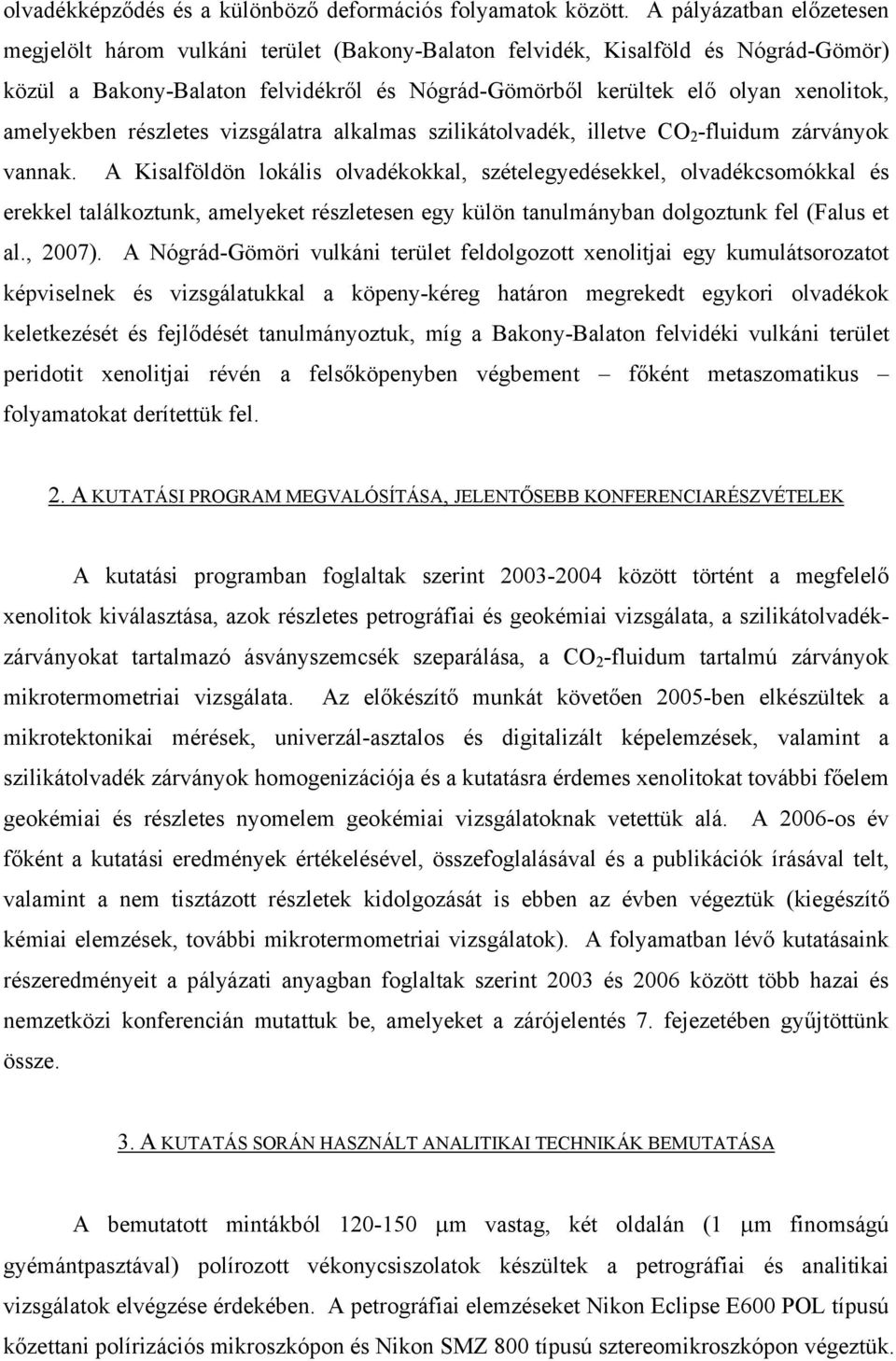 amelyekben részletes vizsgálatra alkalmas szilikátolvadék, illetve CO 2 -fluidum zárványok vannak.