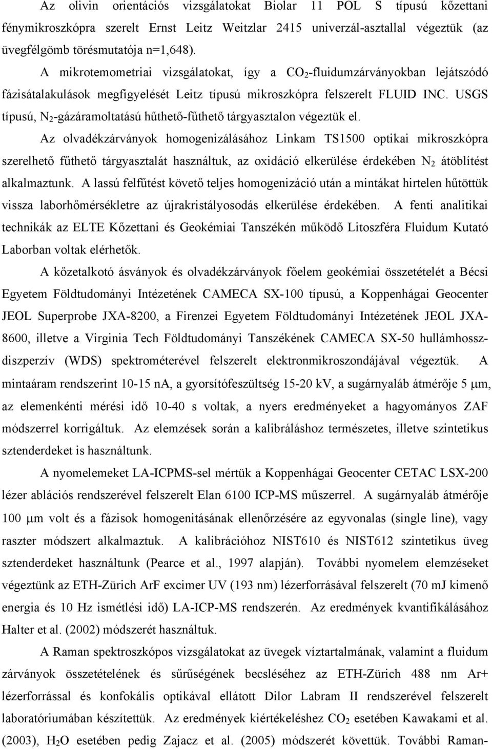 USGS típusú, N 2 -gázáramoltatású hűthető-fűthető tárgyasztalon végeztük el.