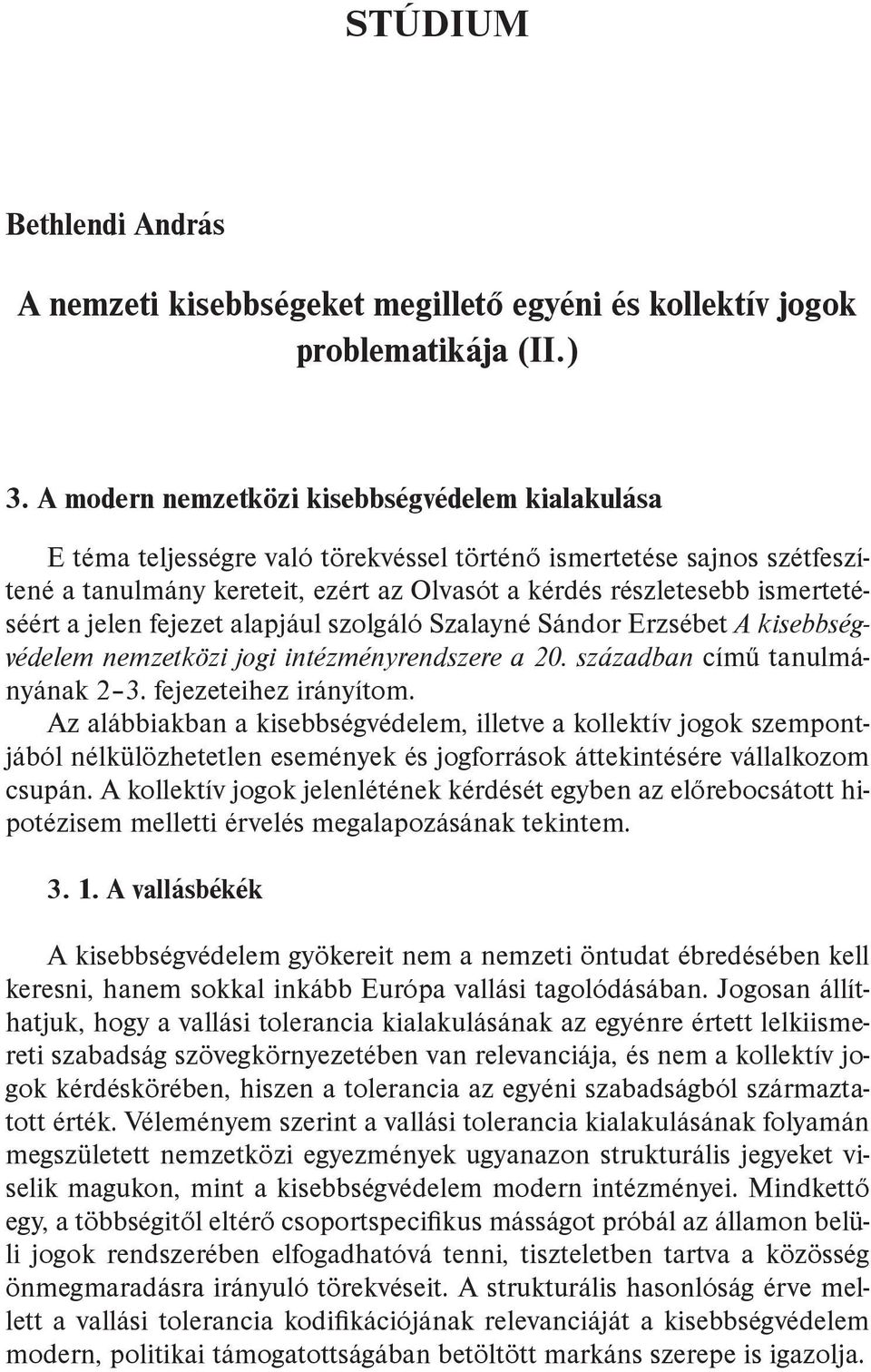 ismertetéséért a jelen fejezet alapjául szolgáló Szalayné Sándor Erzsébet A kisebbségvédelem nemzetközi jogi intézményrendszere a 20. században című tanulmányának 2 3. fejezeteihez irányítom.