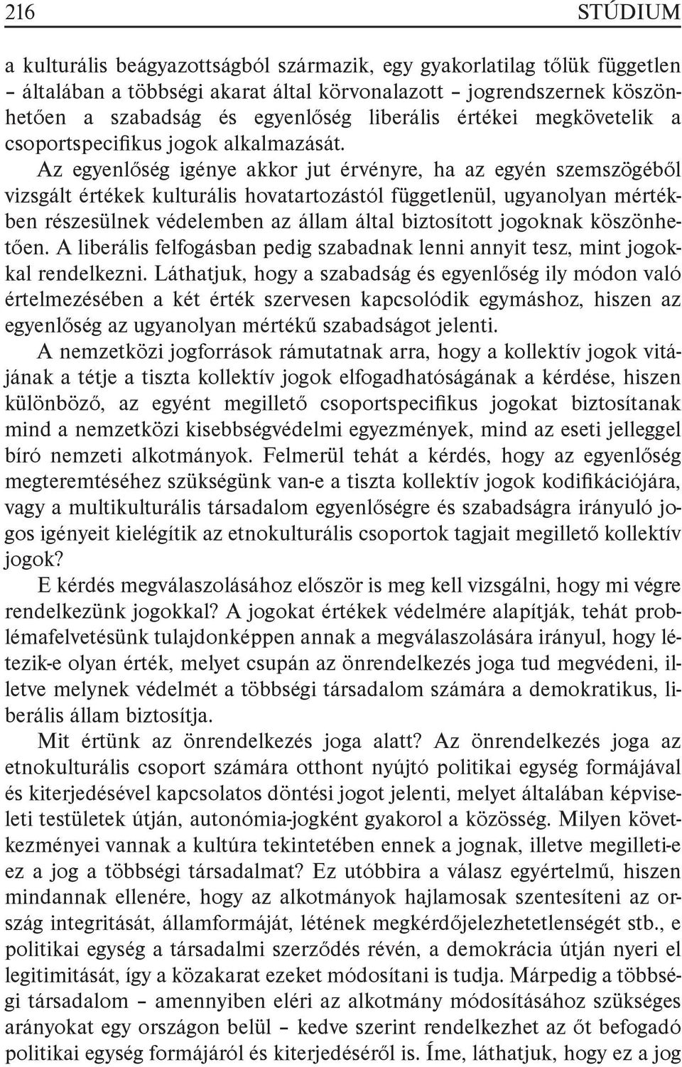 Az egyenlőség igénye akkor jut érvényre, ha az egyén szemszögéből vizsgált értékek kulturális hovatartozástól függetlenül, ugyanolyan mértékben részesülnek védelemben az állam által biztosított