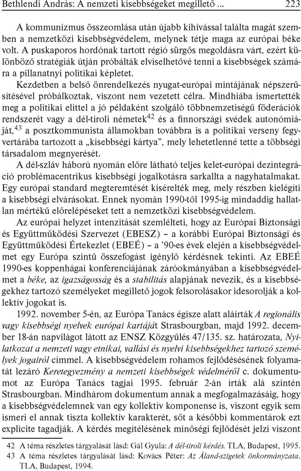 Kezdetben a belső önrendelkezés nyugat-európai mintájának népszerűsítésével próbálkoztak, viszont nem vezetett célra.