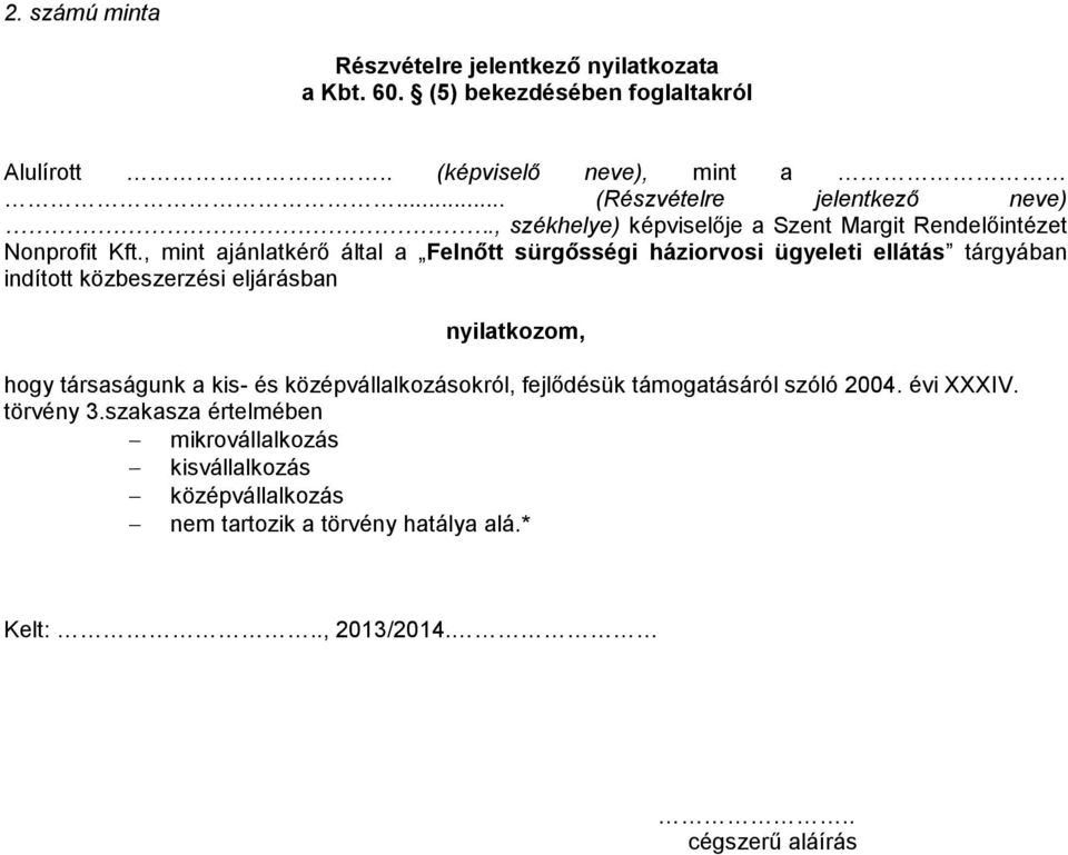 , mint ajánlatkérő által a Felnőtt sürgősségi háziorvosi ügyeleti ellátás tárgyában indított közbeszerzési eljárásban nyilatkozom, hogy társaságunk a