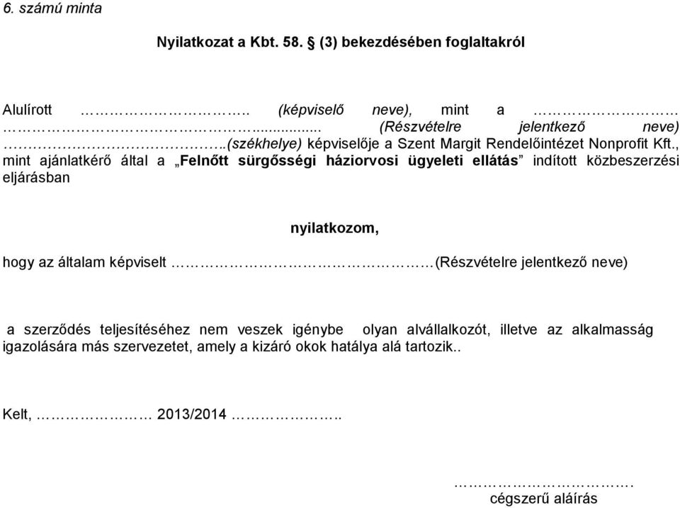 , mint ajánlatkérő által a Felnőtt sürgősségi háziorvosi ügyeleti ellátás indított közbeszerzési eljárásban nyilatkozom, hogy az általam