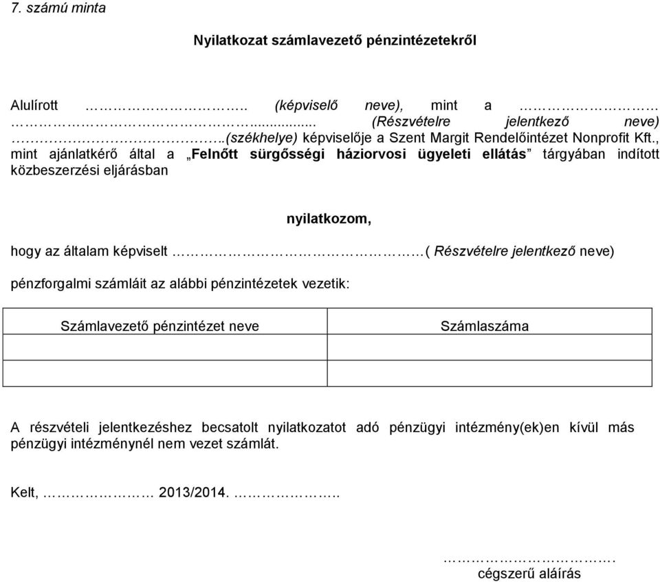 , mint ajánlatkérő által a Felnőtt sürgősségi háziorvosi ügyeleti ellátás tárgyában indított közbeszerzési eljárásban nyilatkozom, hogy az általam képviselt (