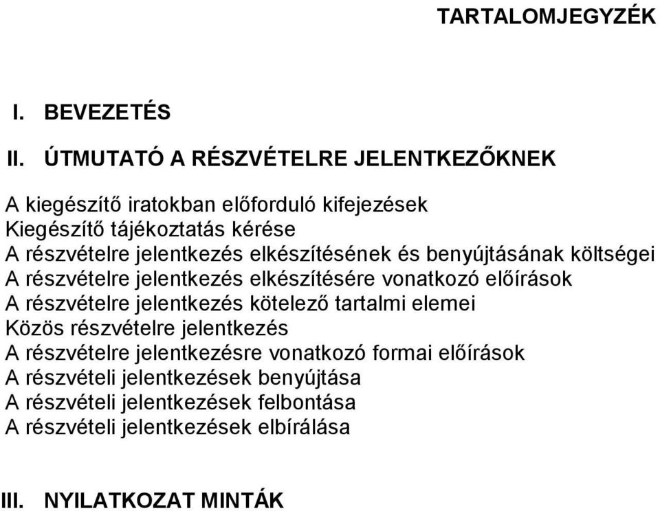 jelentkezés elkészítésének és benyújtásának költségei A részvételre jelentkezés elkészítésére vonatkozó előírások A részvételre