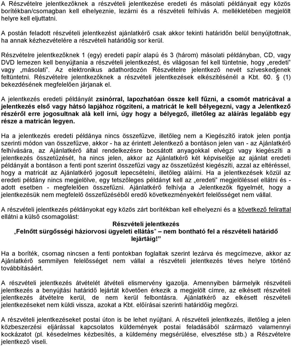 A postán feladott részvételi jelentkezést ajánlatkérő csak akkor tekinti határidőn belül benyújtottnak, ha annak kézhezvételére a részvételi határidőig sor kerül.