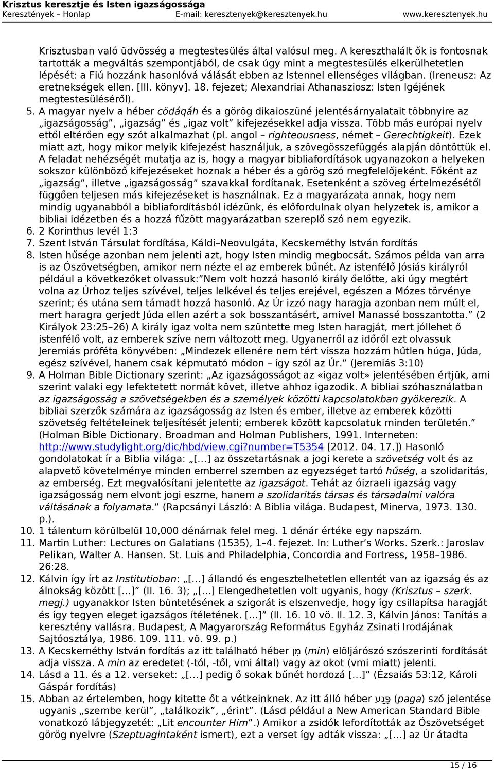 (Ireneusz: Az eretnekségek ellen. [III. könyv]. 18. fejezet; Alexandriai Athanasziosz: Isten Igéjének megtestesüléséről). 5.