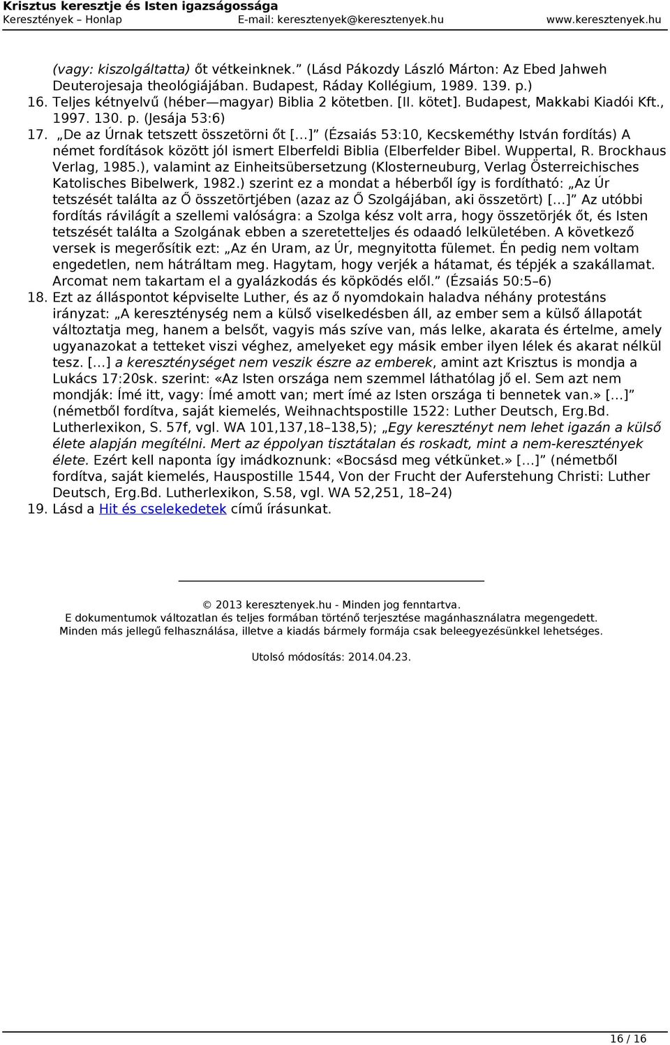 De az Úrnak tetszett összetörni őt [ ] (Ézsaiás 53:10, Kecskeméthy István fordítás) A német fordítások között jól ismert Elberfeldi Biblia (Elberfelder Bibel. Wuppertal, R. Brockhaus Verlag, 1985.