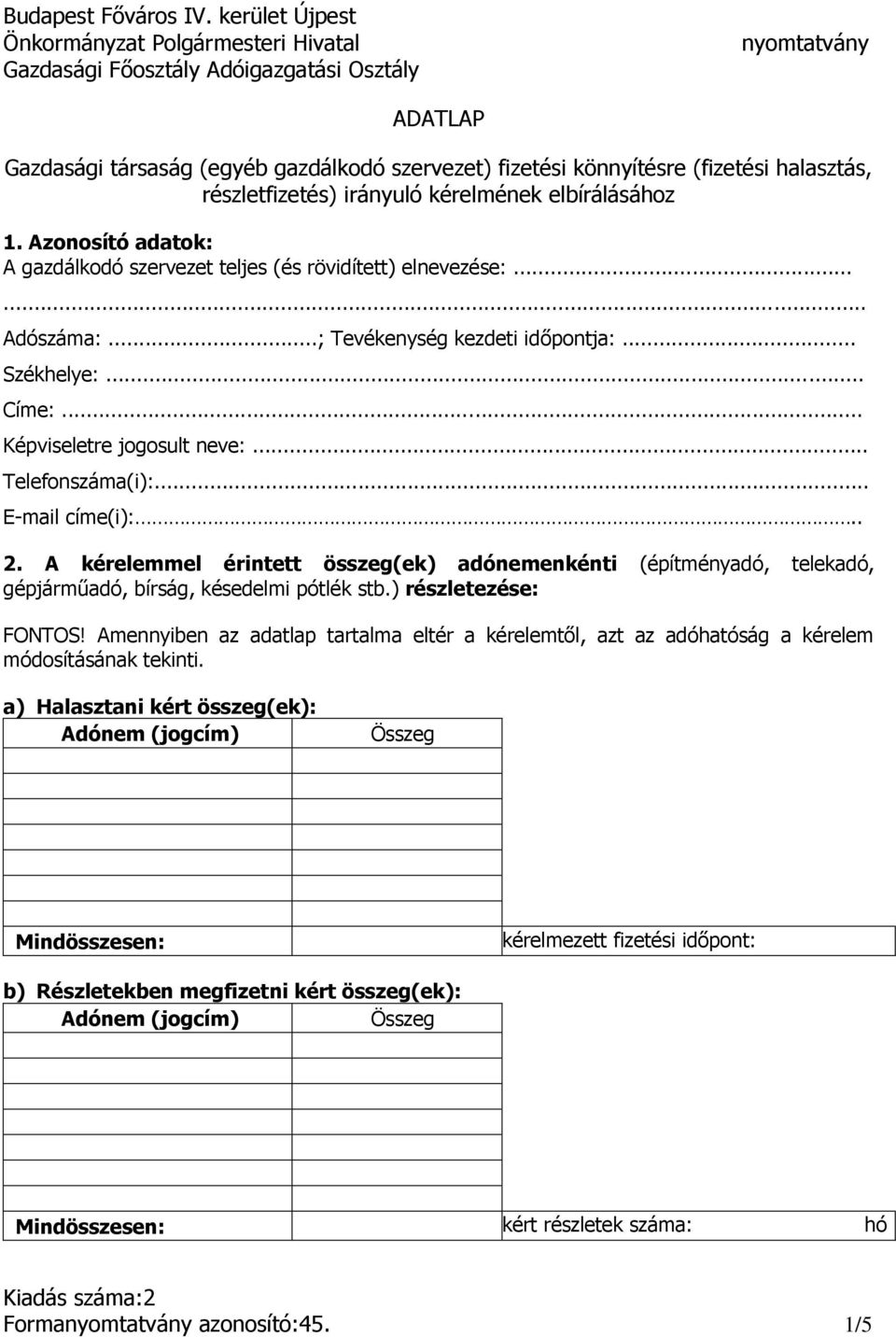 .. E-mail címe(i):.. 2. A kérelemmel érintett összeg(ek) adónemenkénti (építményadó, telekadó, gépjárműadó, bírság, késedelmi pótlék stb.) részletezése: FONTOS!