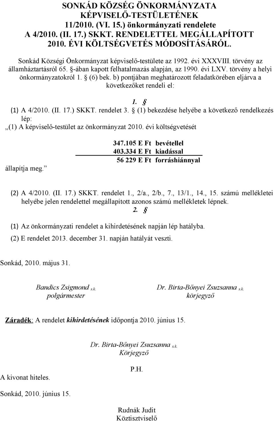 (6) bek. b) pontjában meghatározott feladatkörében eljárva a következőket rendeli el: 1. (1) A 4/2010. (II. 17.) SKKT. rendelet 3.