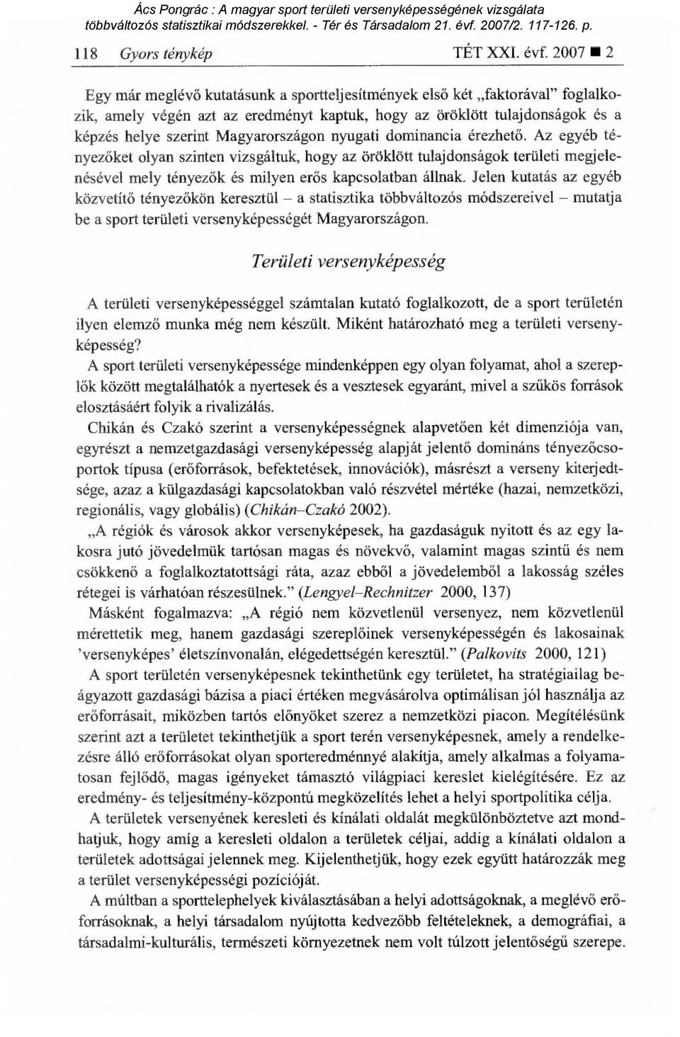 nyugati dominancia érezhet ő. Az egyéb tényezőket olyan szinten vizsgáltuk, hogy az öröklött tulajdonságok területi megjelenésével mely tényez ők és milyen erős kapcsolatban állnak.