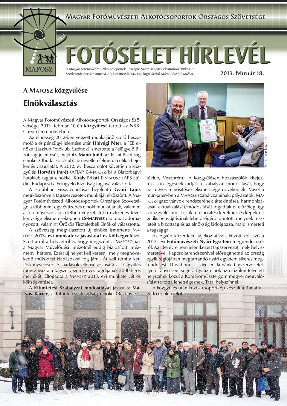 Az elnökség 2012-ben végzett munkájáról szóló beszámolója és pénzügyi jelentése után Hidvégi Péter, a FEB elnöke (Jászkun Fotóklub, Szolnok) ismertette a Felügyelő Bizottság jelentését, majd dr.